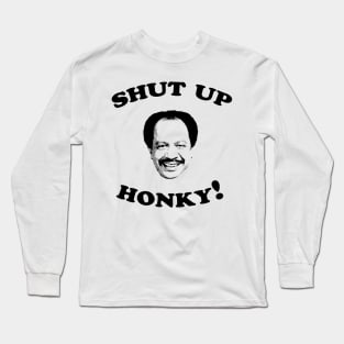 Shut Up Honky! Long Sleeve T-Shirt